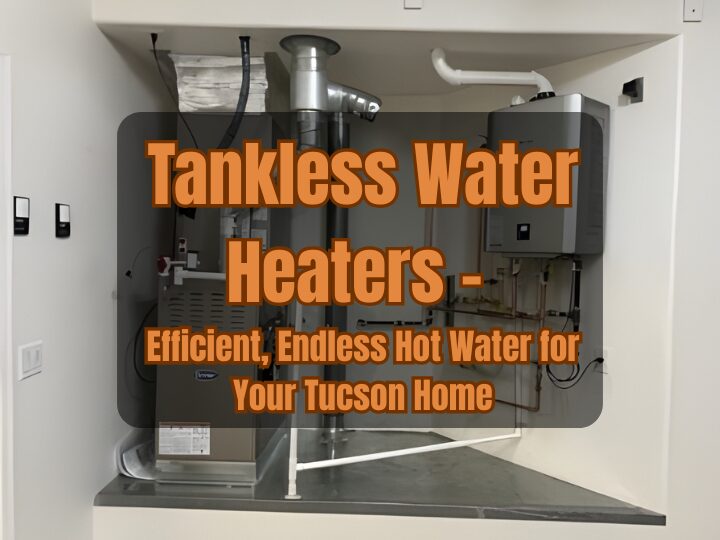 Tankless Water Heaters: Efficient, Endless Hot Water for Your Tucson Home